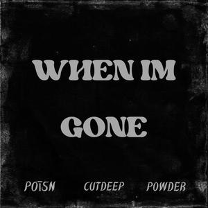 When im gone (feat. cutdeep & p0wder)