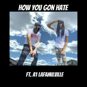 How You Gon Hate (feat. A1 LaFamilVille) [Explicit]