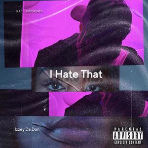 I Hate That (Explicit)