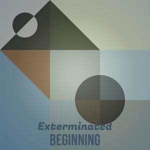 Exterminated Beginning