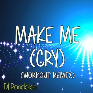 Make Me (Cry) (Workout Remix)