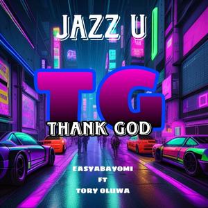 TG (THANK GOD) (feat. JAZZ U & EASYABAYOMI) [Explicit]