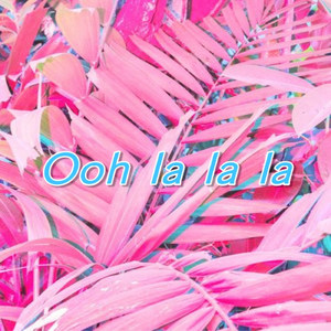 Ooh La La La