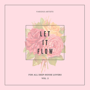 Let It Flow (For All Deep-House Lovers) , Vol. 2
