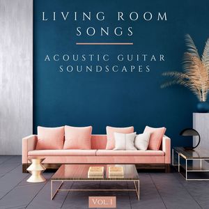 Living Room Songs, Vol. 1: Acoustic Guitar Soundscapes