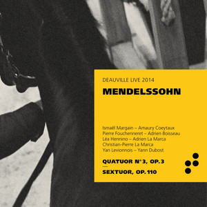 Mendelssohn: Quatuor No. 3, Op. 3 & Sextuor, Op. 110 (Live at Deauville, 2014)