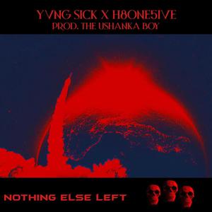 NOTHING ELSE LEFT (feat. H8ONE5IVE) [Explicit]