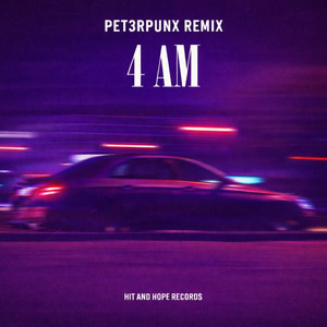 4AM (PET3RPUNX REMIX)