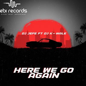 Here We Go Again (feat. DJ K-Wale)