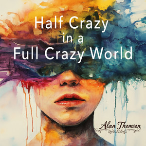 Half Crazy in a Full Crazy World