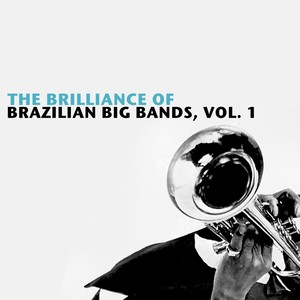 The Brilliance Of Brazilian Big Bands, Vol. 1