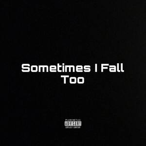 sometimes i fall too (Explicit)