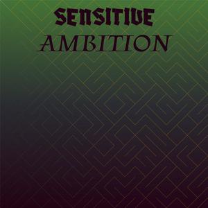 Sensitive Ambition
