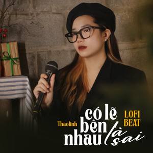 Có Lẽ Bên Nhau Là Sai (Beat) (Lofi Mix)