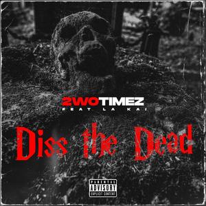 Diss The Dead (feat. La Kai) [Explicit]