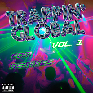 Trappin' Global, Vol. 1 (Edm Remixes) [Explicit]