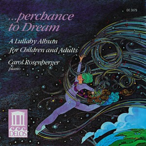 Piano Recital: Rosenberger, Carol - Kabalevsky, D. / Tchaikovsky, P. (Perchance to Dream - A Lullaby Album for Children and Adults)