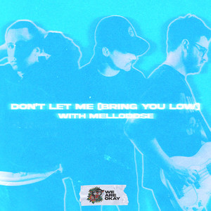 don't let me (bring you low)