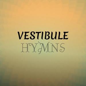 Vestibule Hymns