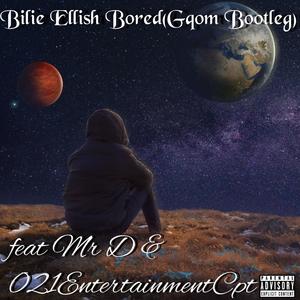 Bilie Ellish Bored (Gqom Bootleg) (feat. Mr D & 021Entertainment)
