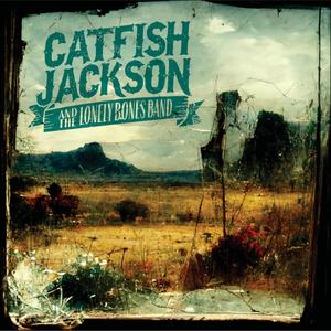 Catfish Jackson And The Lonely Bones Band (Explicit)