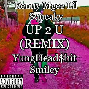 Up 2 U (feat. Lil Squeaky, YungHead$hit & Smiler) (Remix|Explicit)