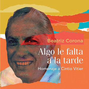 Beatriz Corona: Algo le falta a la tarde. Homenaje a Cintio Vitier