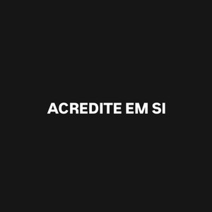 ACREDITE EM SI