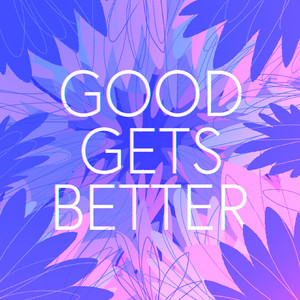 Good Gets Better