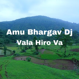Amu Bhargav Dj Vala Hiro Va