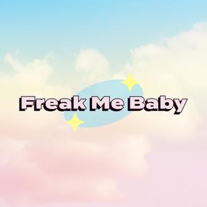 Freak Me Baby (Explicit)