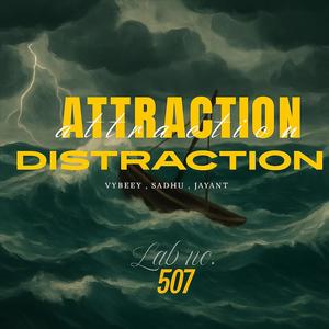 ATTRACTION / DISTRACTION (feat. Sadhu & Jayant)
