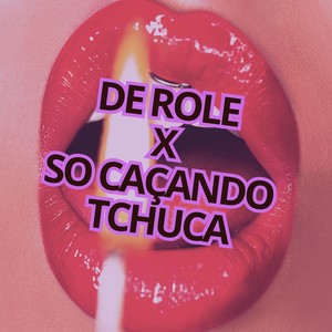 DE ROLE X SO CAÇANDO TCHUCA (Explicit)