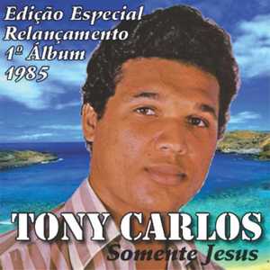 Tonny Carlos - SOMENTE JESUS