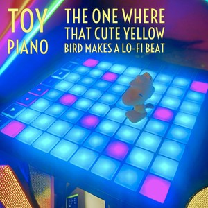 The One Where That Cute Yellow Bird Makes A Lo-Fi Beat