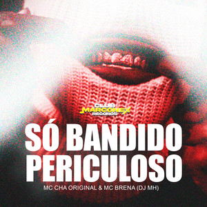 Só Bandido periculoso (Explicit)