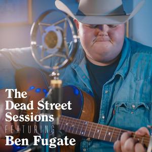 The Dead Street Sessions Featuring Ben Fugate