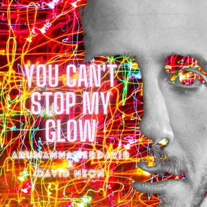 You Can't Stop My Glow(feat. David Neon)
