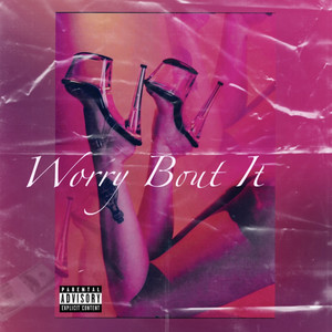 Worry Bout It (Explicit)