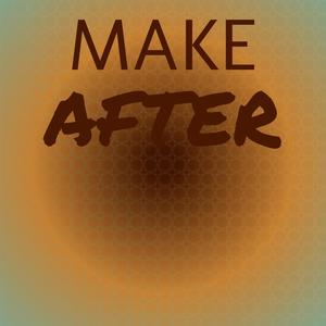 Make After