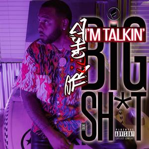 IM TALKIN BIG SH*T (Explicit)