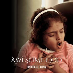 Awesome God/God Only Knows (feat. Ian Grace Edwin)