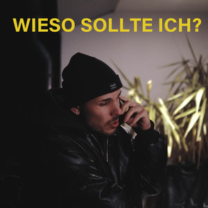 Wieso sollte ich?