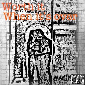 Worth it when its over (feat. Shrope) [Explicit]