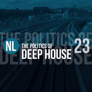 The Politics of Deep House, Vol. 23