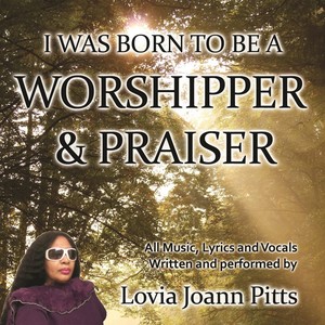 I Was Born to Be a Worshiper & Praiser