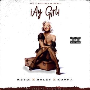 Ay Girl (feat. Raley & Kuvha) [Explicit]