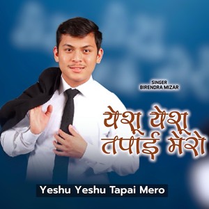 Yeshu Yeshu Tapai Mero