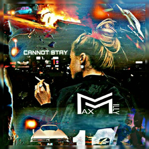 MAXMILLY CANNOT STAY (Explicit)