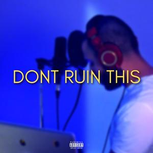 Don't Ruin This (Explicit)